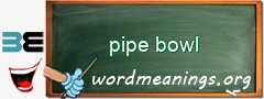 WordMeaning blackboard for pipe bowl